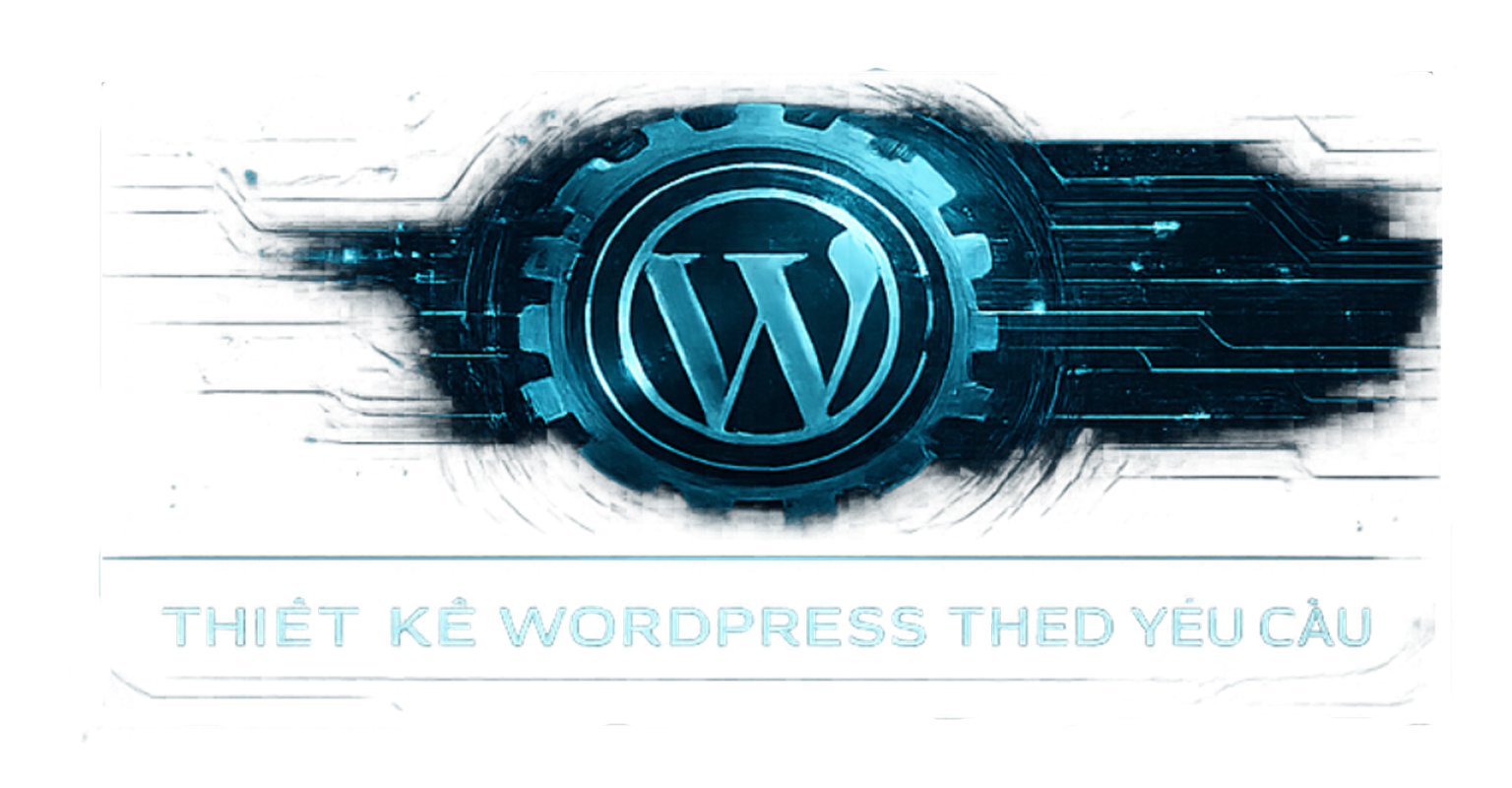 THIẾT KẾ WORDPRESS THEO YÊU CẦU